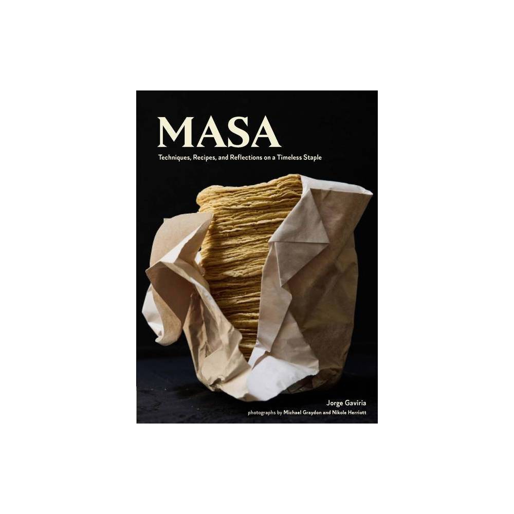 Masa Techniques, Recipes, and Reflections on a Tim