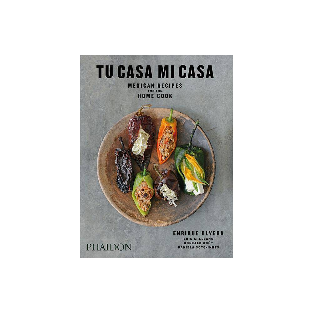 Tu Casa Mi Casa Mexican Recipes for the Home Cook