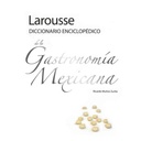Larousse Diccionario Enciclopdico De La Gastronoma Mexicana