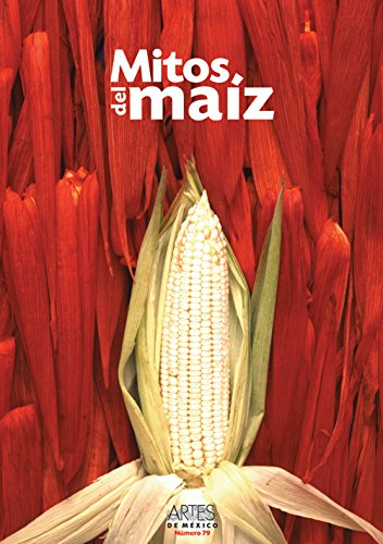 Artes De Mexico # 79. Mitos Del Maiz / Myths of Corn (Spanish Edition)