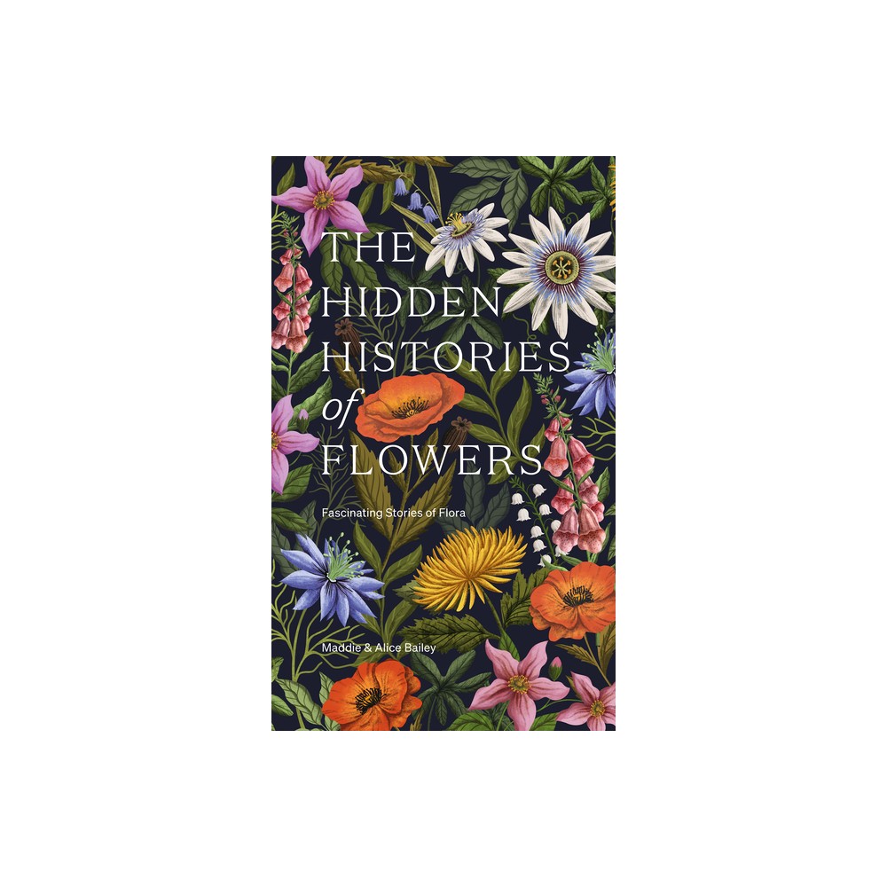 The Hidden Histories of Flowers Fascinating Stories of Flora