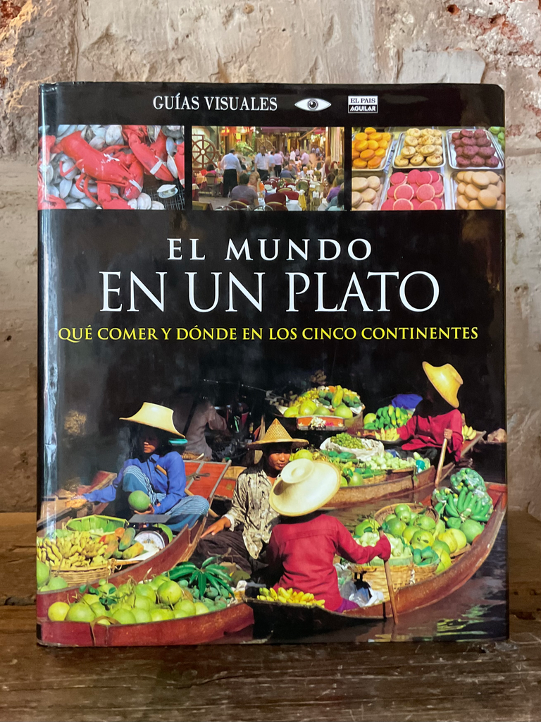 El mundo en un plato qué comer y dónde en los cinco continentes
