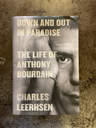 Down and Out in Paradise the Life of Anthony Bourdain