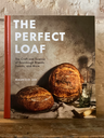 The Perfect Loaf: the Craft and Science of Sourdough Breads, Sweets, and More: a Baking Book by Maurizio Leo