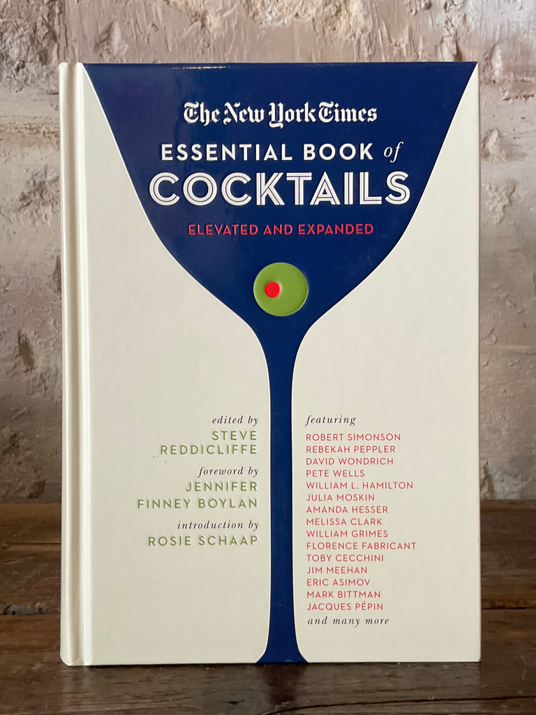 The New York Times Essential Book of Cocktails (Second Edition)- Over 400 Classic Drink Recipes with Great Writing from the New York Times by Steve Re