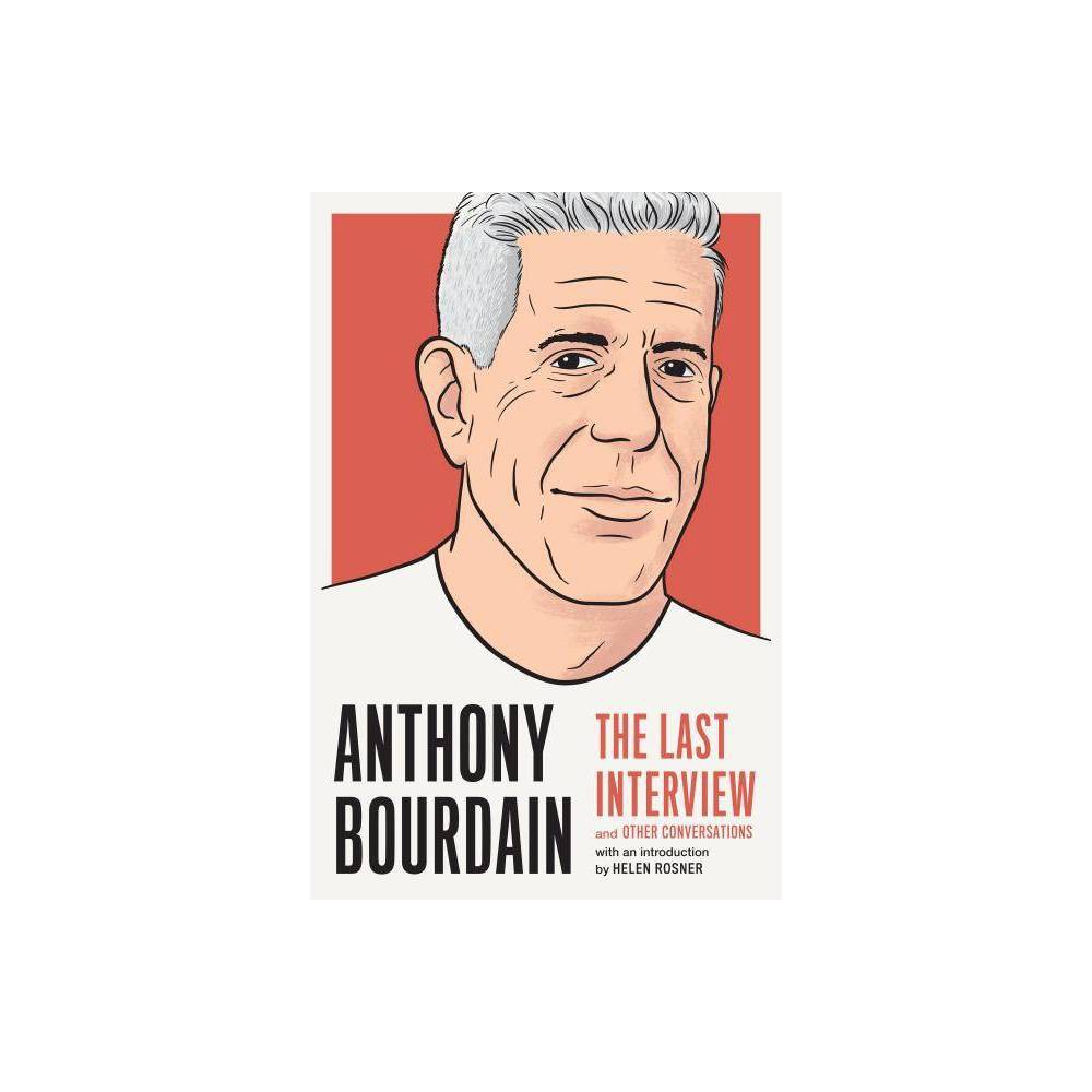 Anthony Bourdain: the Last Interview and Other Conversations