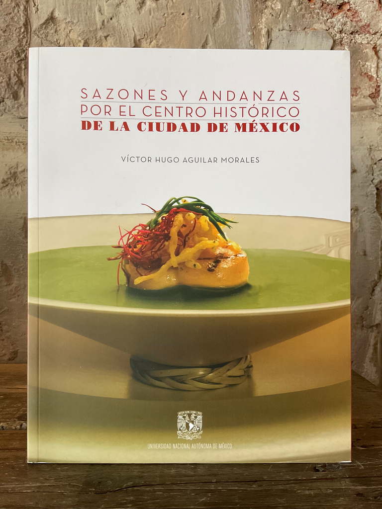 Sazones y andanzas por el centro histórico de la ciudad de México Víctor Hugo Aguilar Morales