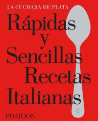 Rpidas Y Sencillas Recetas Italianas (the Silver Spoon Quick and Easy Italian)(Spanish Edition)