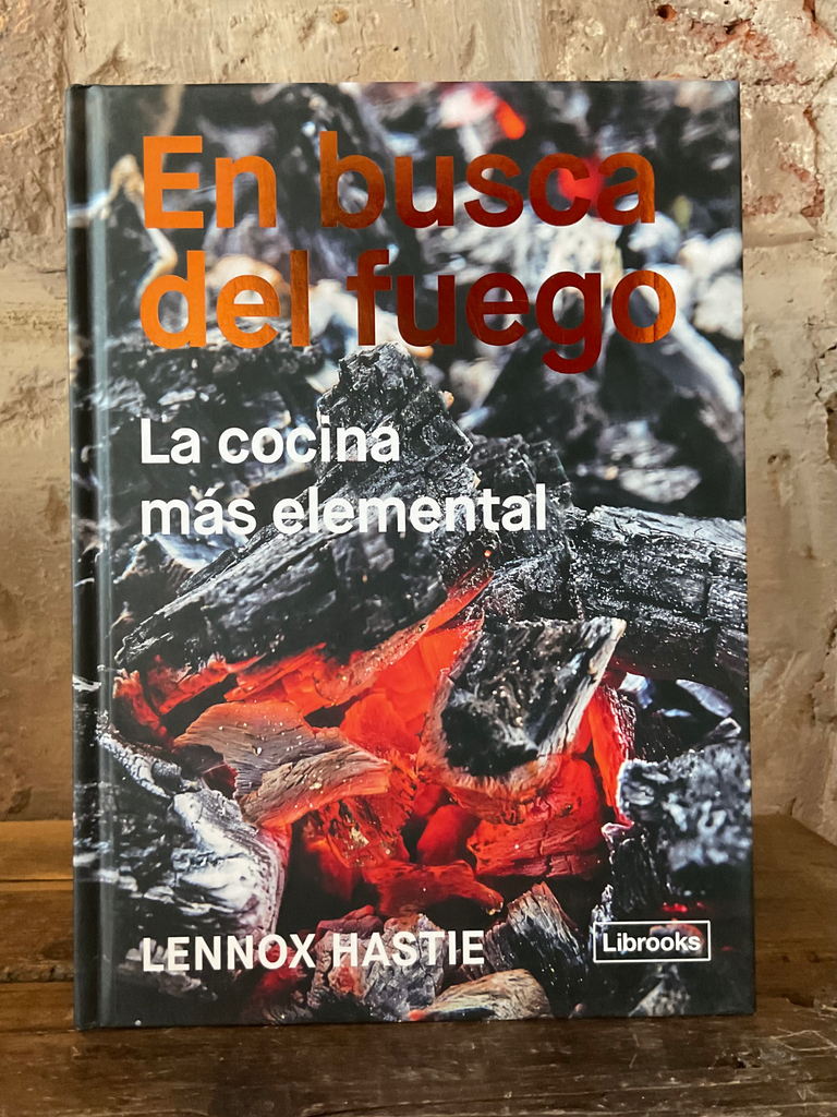 En Busca Del Fuego: La Cocina Mas Elemental