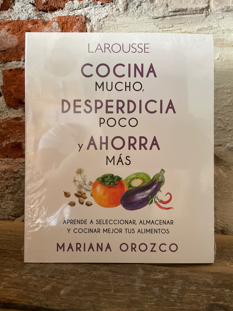 Cocina mucho, desperdicia poco, y ahorra mas. Larousse