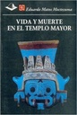 Vida Y Muerte En El Templo Mayor (Antropologia) (Spanish Edition)