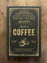 The Curious Barista's Guide to Coffee