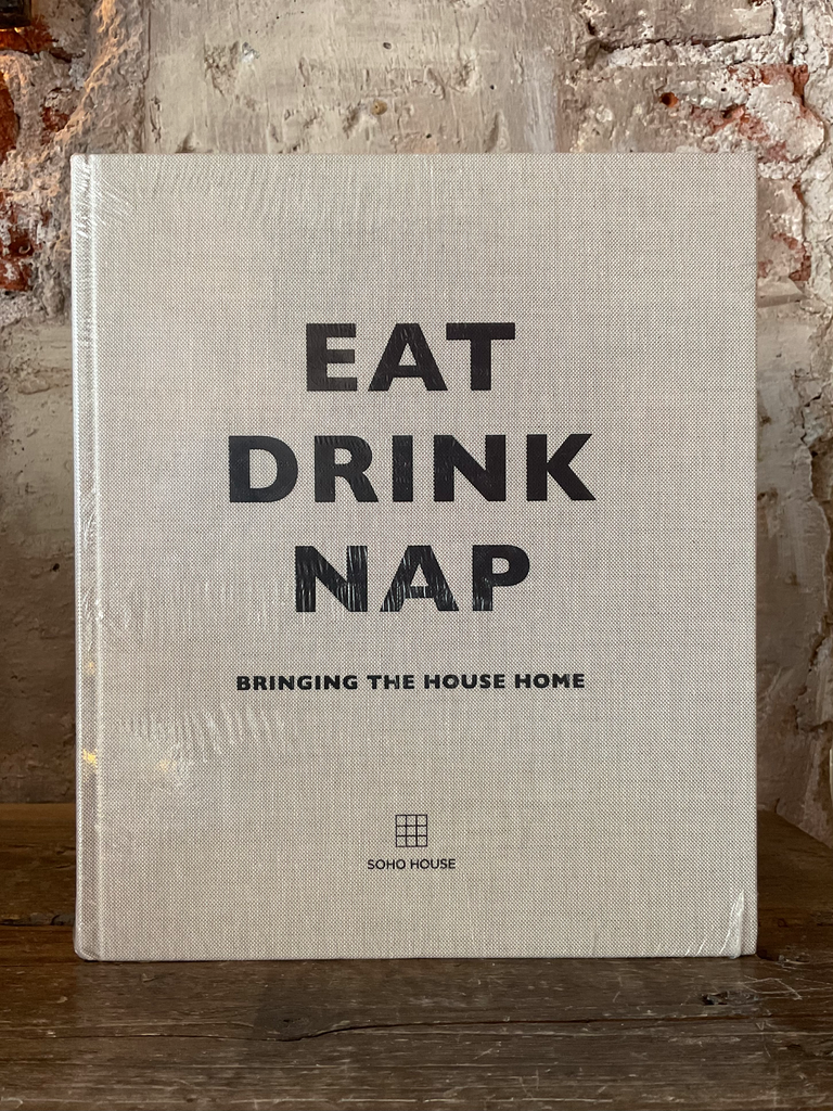 Eat Drink Nap: Bringing the House Home by Soho House