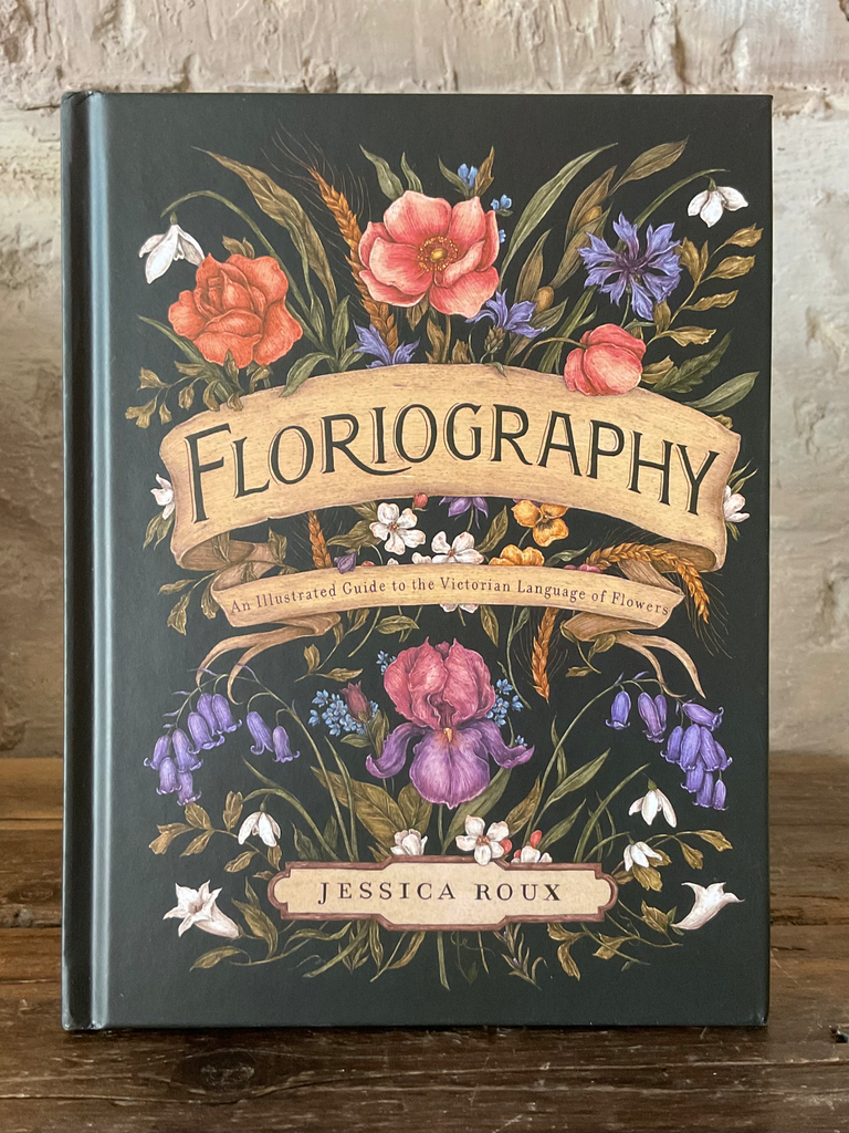 Floriography- an Illustrated Guide to the Victorian Language of Flowers by Jessica Roux