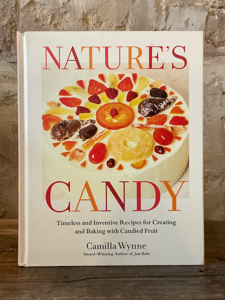 Nature's Candy Timeless and Inventive Recipes for Creating and Baking with Candied Fruit