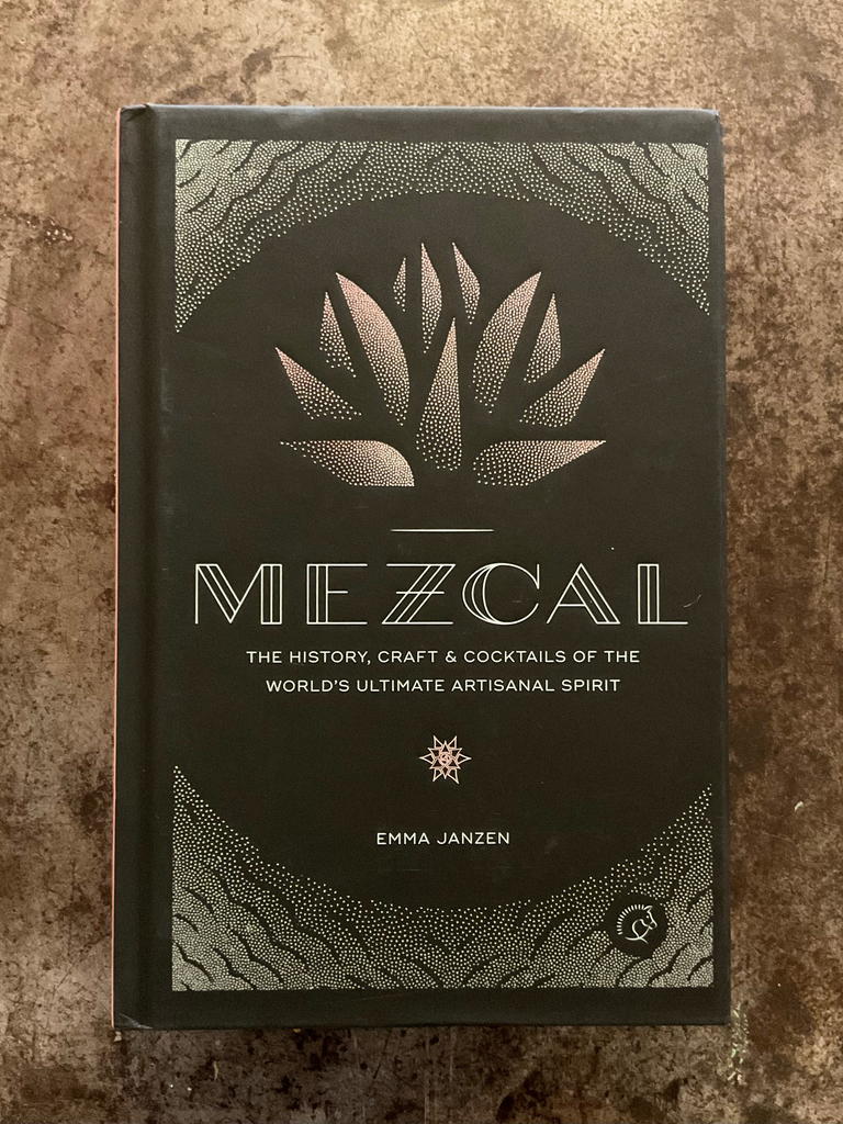 Mezcal.  The History, Craft & Cocktails of the Worlds Ultimate Artisanal Spirit. Emma Jenzen