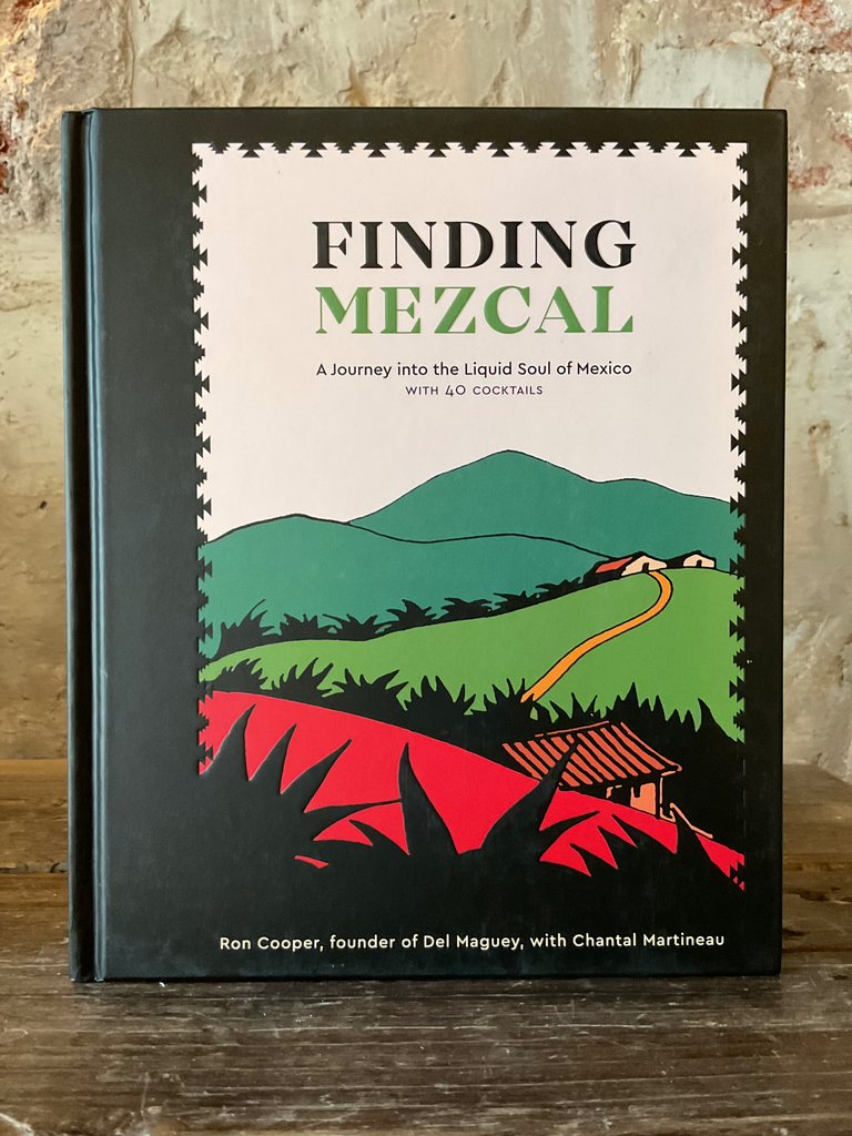 Finding Mezcal. A Journey into the Liquid Soul of Mexico