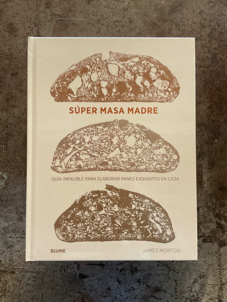 Súper Masa Madre : Guía Infalible Para Elaborar Panes Exquisitos En Casa