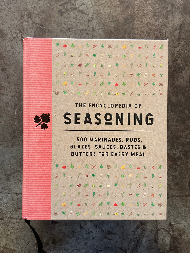 The Encyclopedia of Seasoning: 500 Marinades, Rubs, Glazes, Sauces, Bastes & Butters for Every Meal