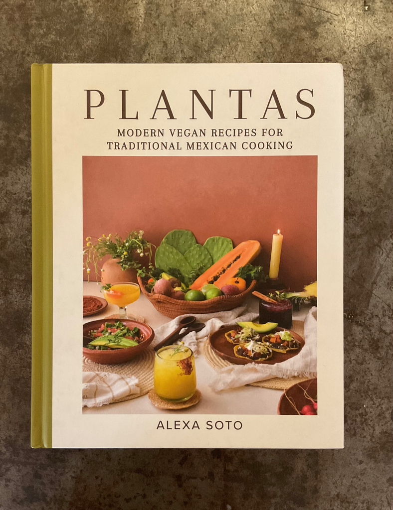 Plantas: Modern Vegan Recipes for Traditional Mexican Cooking