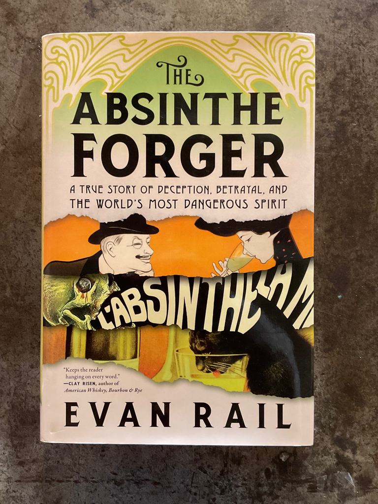 The Absinthe Forger: A True Story of Deception, Betrayal, and the World’s Most Dangerous Spirit