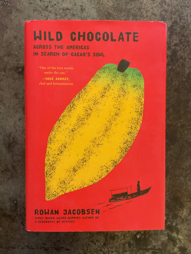 Wild Chocolate: Across the Americas in Search of Cacao's Soul