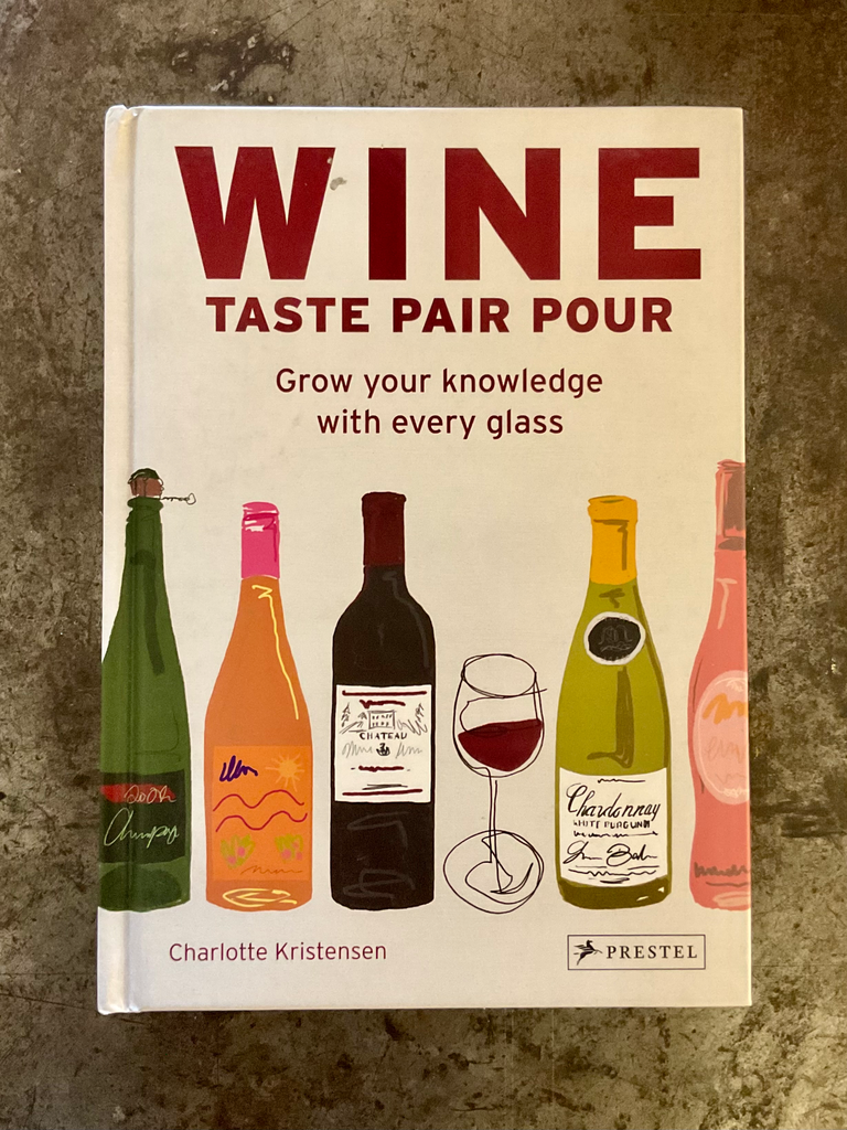 Wine  Taste Pair Pour: Grow Your Knowledge With Every Glass