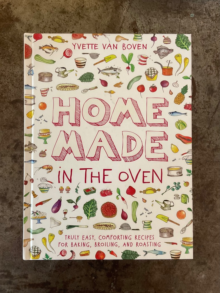 Home Made in the Oven: Truly Easy, Comforting Recipes for Baking, Broiling, and Roasting