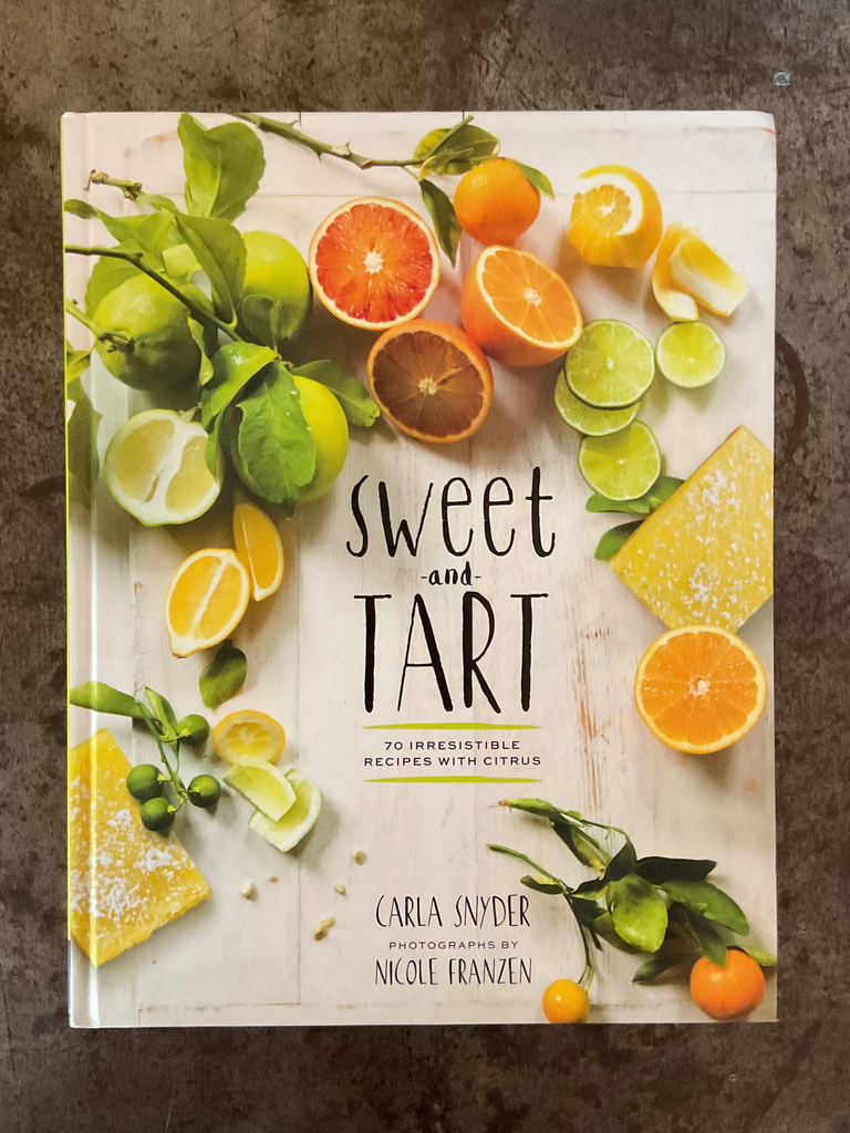 Sweet and Tart: 70 Irresistible Recipes with Citrus