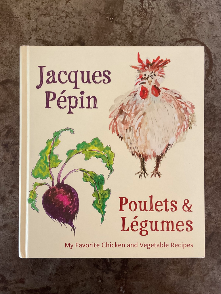 Poulets & Legumes: My Favorite Chicken and Vegetable Recipes