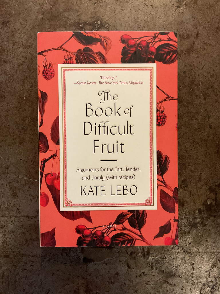 The Book of Difficult Fruit: Arguments for the Tart, Tender, and Unruly (With Recipes)