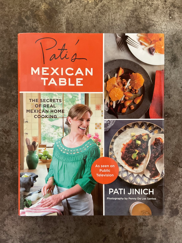 Pati's Mexican Table: The Secrets of Real Mexican Home Cooking