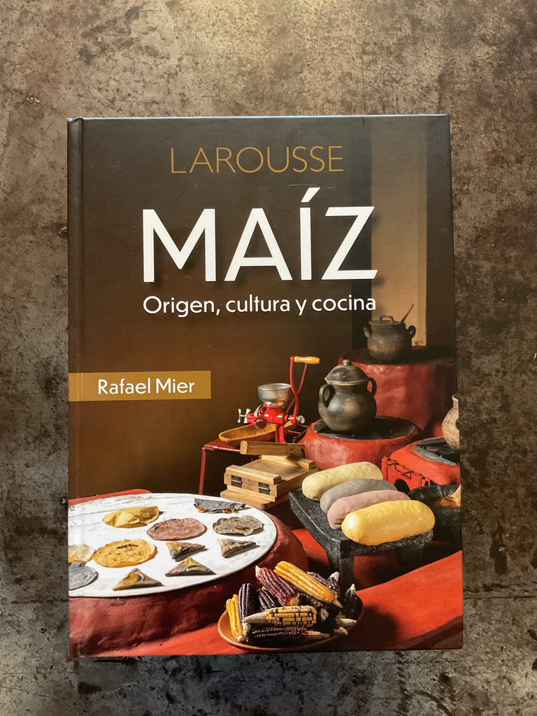 Maíz. Origen cultura y cocina Larousse