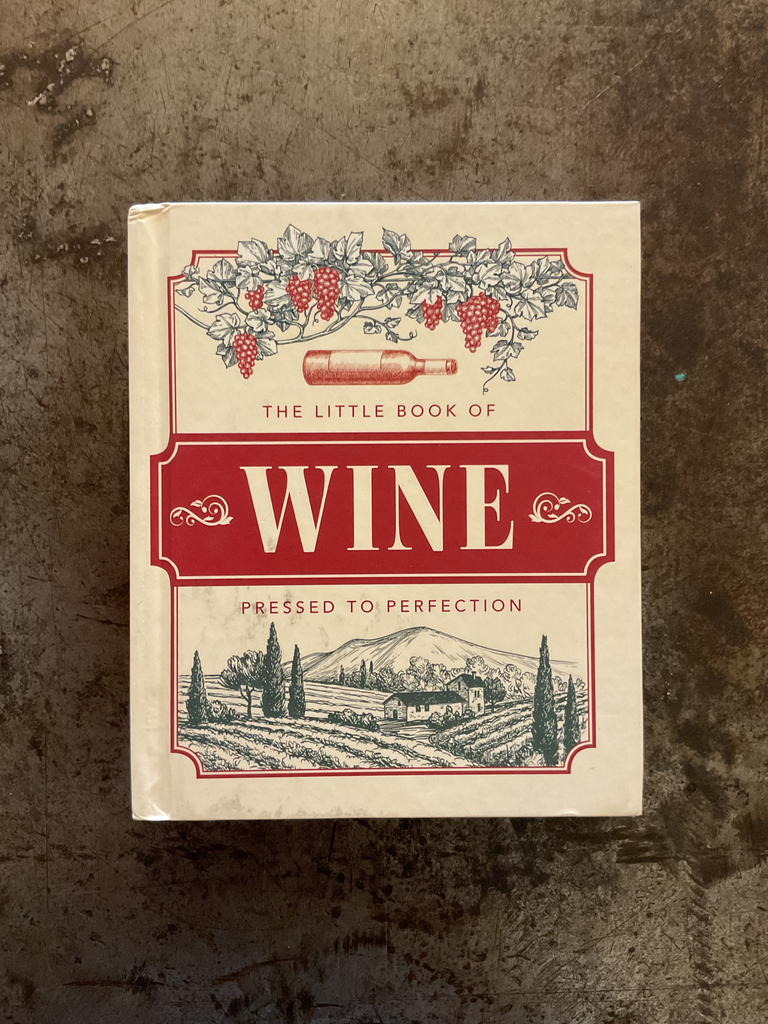 The Little Book of Wine: Pressed to Perfection (Little Books of Food & Drink)