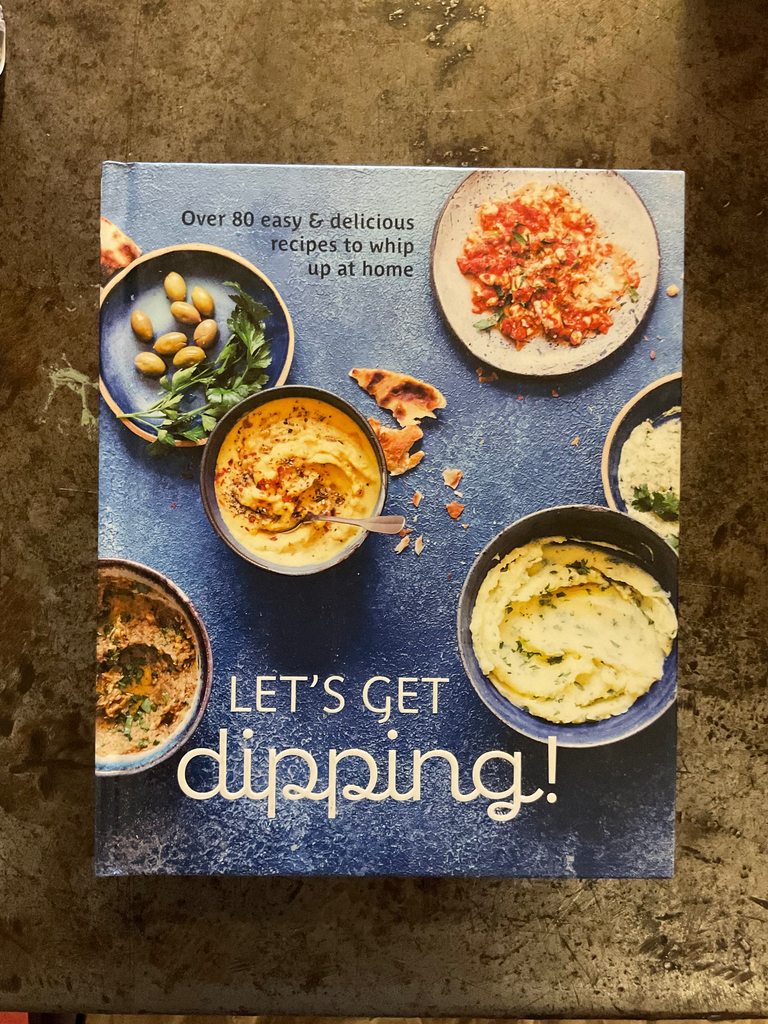 Let's Get Dipping! Over 80 Easy & Delicious Recipes to Whip Up at Home