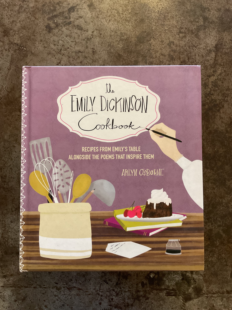 The Emily Dickinson Cookbook: Recipes from Emily's Table Alongside the Poems That Inspire Them