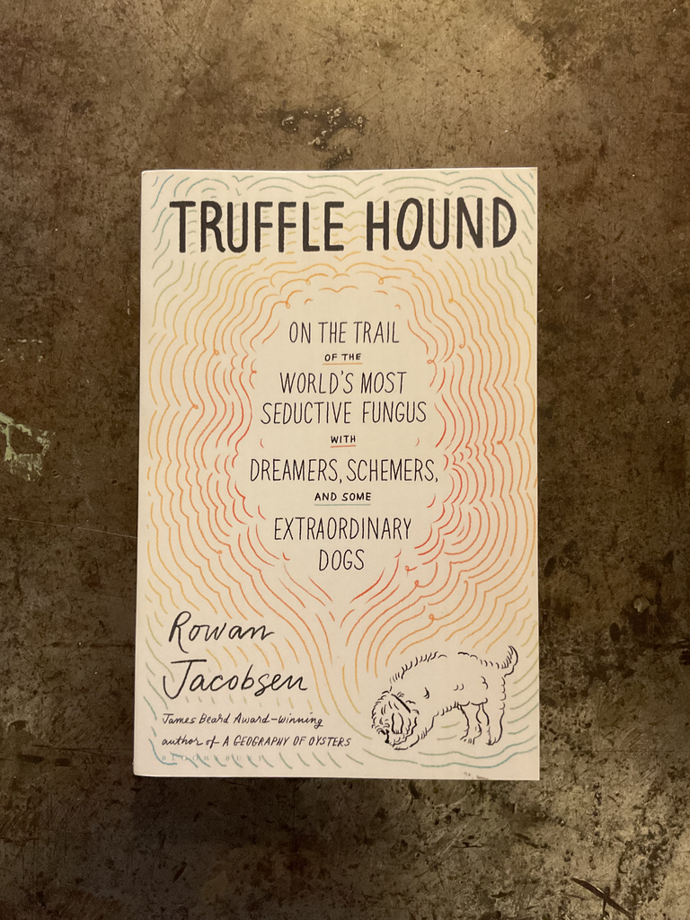 Truffle Hound on the trail of the world's most seductive fungus with dreamers, scheremers and some extraordinary dogs 