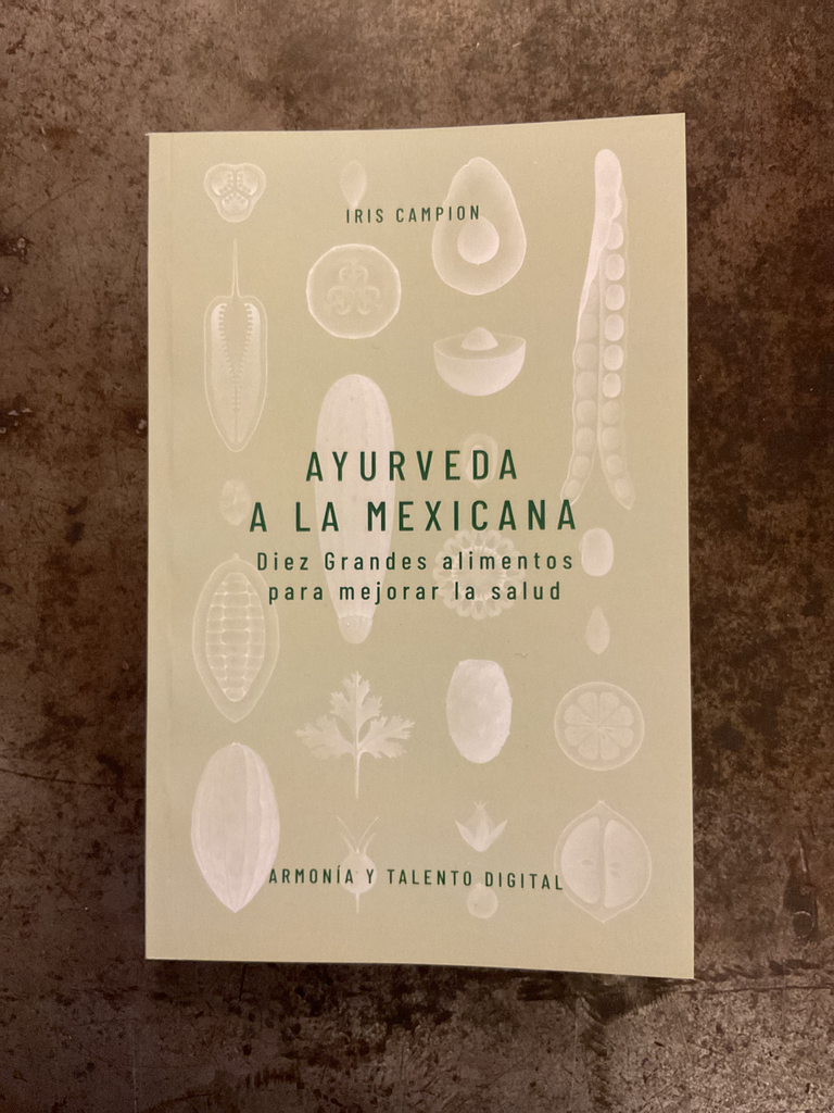 Ayurveda a la mexicana. Diez grandes alimentos para mejorar la salud. 