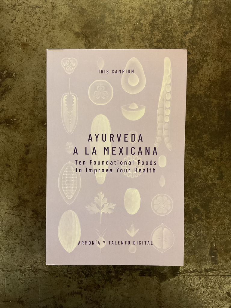 Ayurveda a la Mexicana: Ten Foundational Foods for Improve your Health