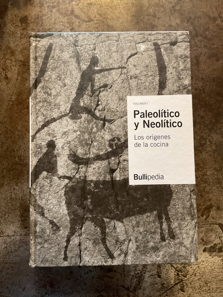 Bullipedia. Paleolítico y Neolítico. Los orígenes de la cocina. Volumen I