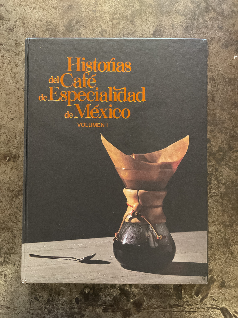 Historias del café de especialidad de México. Vol. 1