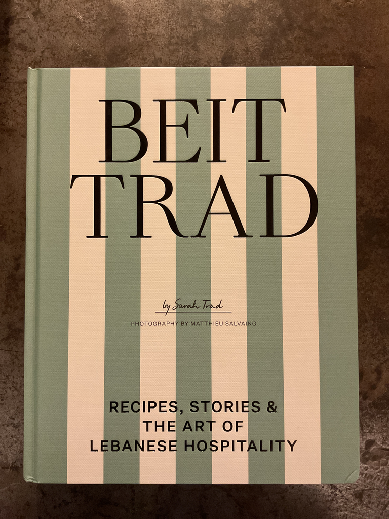 Beit Trad. Recipes, stories & the art of Lebanese hospitality