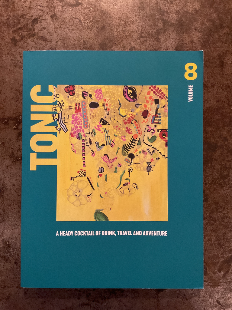 Tonic Magazine: A heady cocktail of drink, travel and adventure. Vol. 8