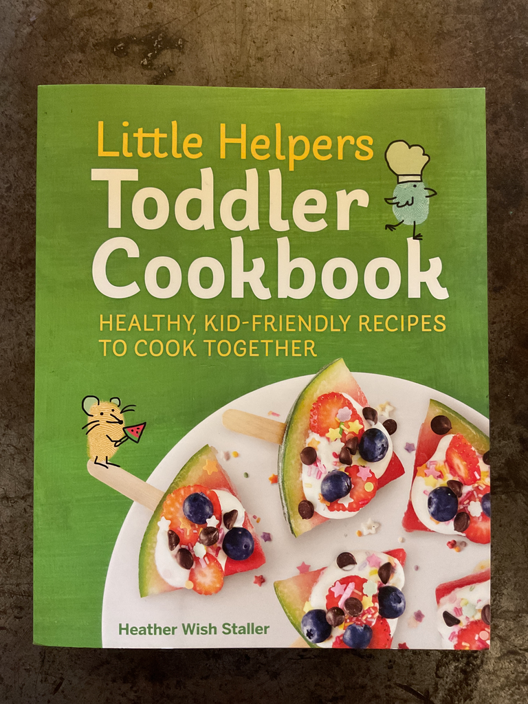 Little helpers: Toddler Cookbook. Healthy, kid-friendly recipes to cook together