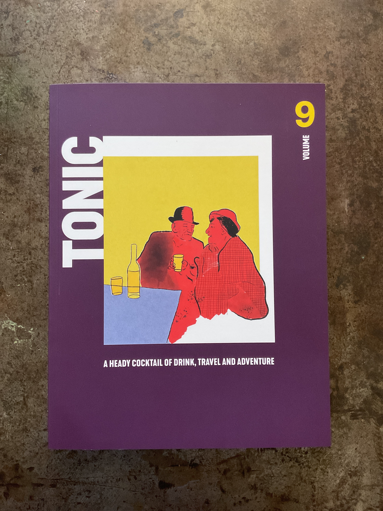 Tonic Magazine: A heady cocktail of drink, travel and adventure. Vol. 9