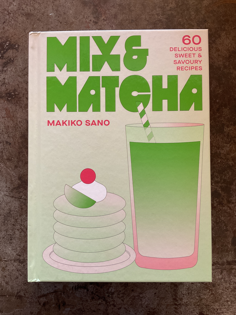 Mix & Matcha. 60 delicious sweet & savoury recipes