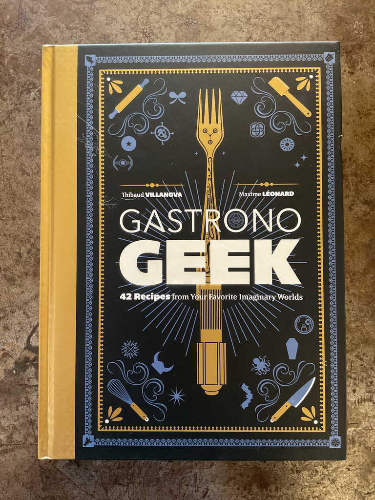 Gastronogeek: 42 Recipes from Your Favorite Imaginary Worlds
