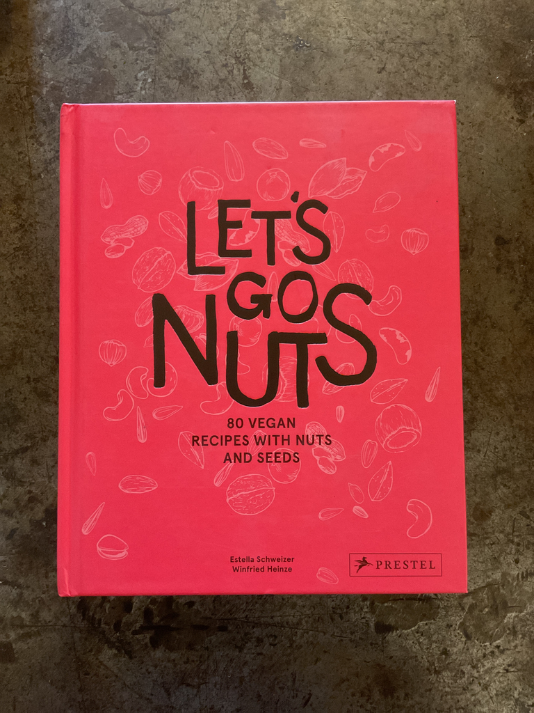 Let's Go Nuts: 80 Vegan Recipes with Nuts and Seeds