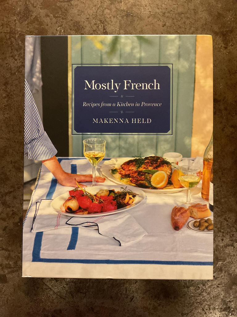 Mostly French: Recipes from a Kitchen in Provence (A Cookbook)