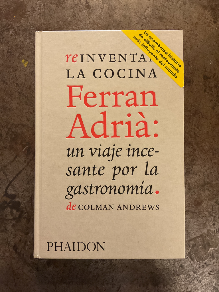 Reinventar la cocina. Ferran Adrià: un viaje incesante por la gastronomía